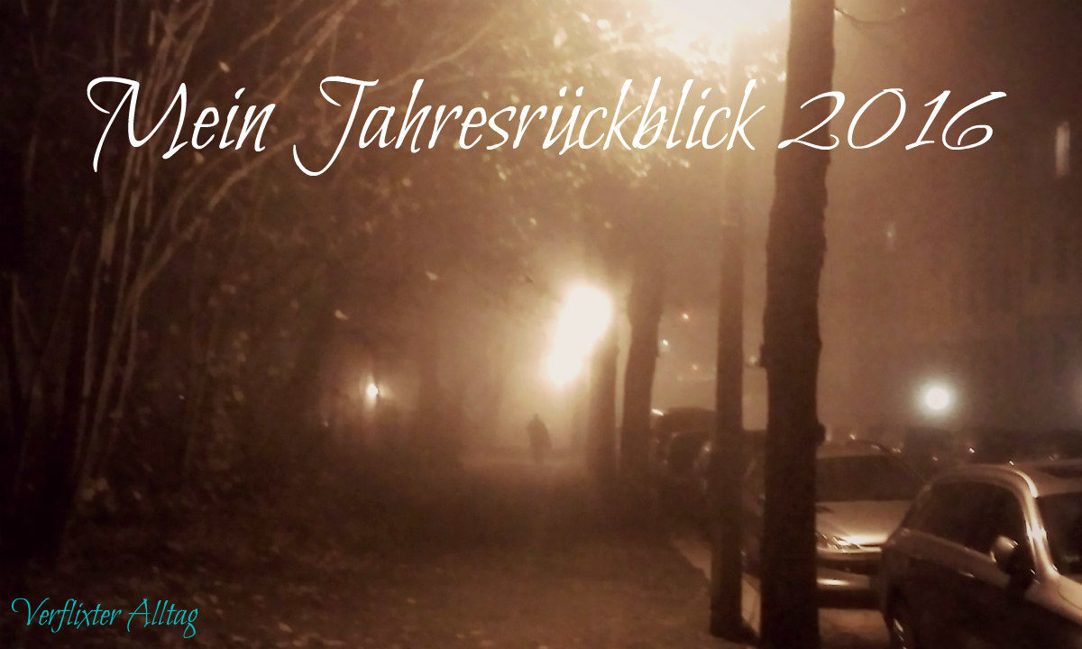 Jahresrückblick 2016 Blog Verflixter Alltag