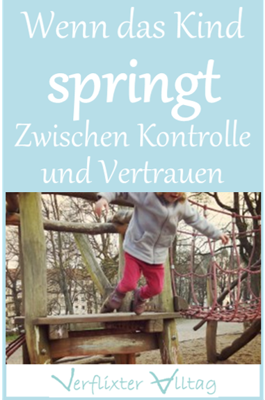 Wenn das Kind Springt - zwischen Kontrolle und Vertrauen